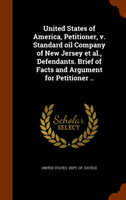 United States of America, Petitioner, v. Standard oil Company of New Jersey et al., Defendants. Brief of Facts and Argument for Petitioner ..