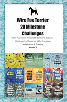 Wire Fox Terrier 20 Milestone Challenges Wire Fox Terrier Memorable Moments. Includes Milestones for Memories, Gifts, Grooming,  Socialization & Training Volume 2