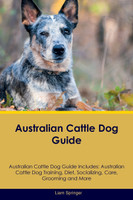 Australian Cattle Dog Guide Australian Cattle Dog Guide Includes