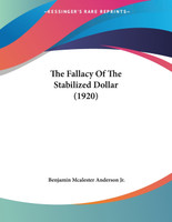 The Fallacy Of The Stabilized Dollar (1920)