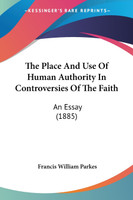 The Place And Use Of Human Authority In Controversies Of The Faith