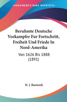 Beruhmte Deutsche Vorkampfer Fur Fortschritt, Freiheit Und Friede In Nord-Amerika