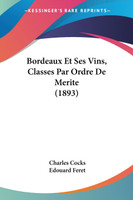 Bordeaux Et Ses Vins, Classes Par Ordre De Merite (1893)