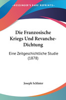 Die Franzosische Kriegs Und Revanche-Dichtung