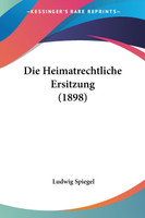 Die Heimatrechtliche Ersitzung (1898)