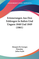 Erinnerungen Aus Den Feldzugen In Italien Und Ungarn 1848 Und 1849 (1861)