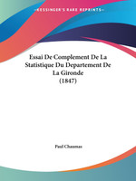 Essai De Complement De La Statistique Du Departement De La Gironde (1847)