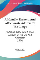 A Humble, Earnest, And Affectionate Address To The Clergy