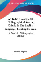 An Index-Catalgue Of Bibliographical Works, Chiefly In The English Language, Relating To India