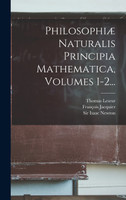 Philosophiæ Naturalis Principia Mathematica, Volumes 1-2...