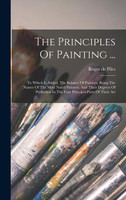 The Principles Of Painting ...