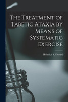 The Treatment of Tabetic Ataxia by Means of Systematic Exercise