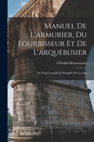 Manuel De L'armurier, Du Fourbisseur Et De L'arquebusier