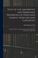Tests of the Absorptive and Permeable Properties of Portland Cement, Mortars and Concretes