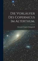 Die Vorläufer des Copernicus im Alterthum.
