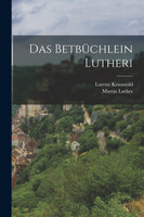 Das Betbüchlein Lutheri
