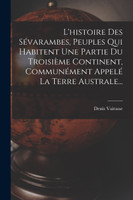 L'histoire Des Sévarambes, Peuples Qui Habitent Une Partie Du Troisième Continent, Communément Appelé La Terre Australe...