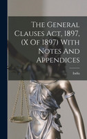 The General Clauses Act, 1897, (x Of 1897) With Notes And Appendices