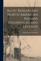 Algic Researches North American Indians Indiantales and Legends
