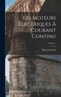 Les Moteurs Électriques À Courant Continu; Volume 1