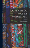 Souvenirs Du Monde Musulman...