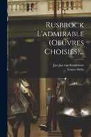 Rusbrock L'admirable (oeuvres Choisies)...