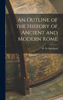 An Outline of the History of Ancient and Modern Rome