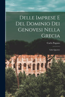 Delle Imprese e del Dominio dei Genovesi Nella Grecia