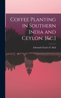 Coffee Planting in Southern India and Ceylon. [&c.]