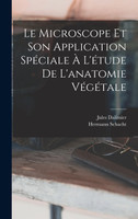 Le Microscope Et Son Application Spéciale À L'étude De L'anatomie Végétale