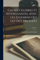 Causes Celebres Et Interessantes, Avec Les Jugemens Qui Les Ont Decidées; Volume 1