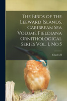 The Birds of the Leeward Islands, Caribbean sea Volume Fieldiana Ornithological Series Vol. 1, No.5