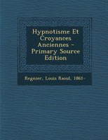 Hypnotisme Et Croyances Anciennes - Primary Source Edition