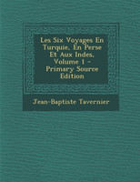 Les Six Voyages En Turquie, En Perse Et Aux Indes, Volume 1 - Primary Source Edition