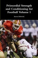 Primordial Strength and Conditioning for Football Volume 1