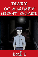 Five Nights at Freddy's - Diary of a Wimpy Night Guard