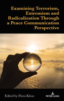 Examining Terrorism, Extremism and Radicalization Through a Peace Communication Perspective