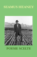 Seamus Heaney. Poesie Scelte