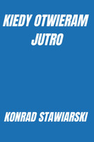 KIEDY OTWIERAM JUTRO