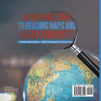 An Introduction to Reading Maps and Globes Correctly | Social Studies Grade 2 | Children's Geography & Cultures Books