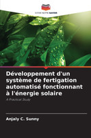 Développement d'un système de fertigation automatisé fonctionnant à l'énergie solaire