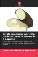 Existe produção agrícola nacional, mas a absorção é escassa