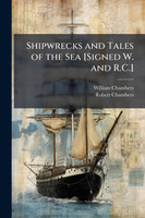 Shipwrecks and Tales of the Sea [Signed W. and R.C.]