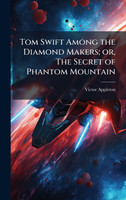 Tom Swift Among the Diamond Makers; or, The Secret of Phantom Mountain