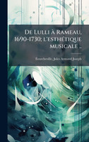De Lulli Ã  Rameau, 1690-1730; l'esthÃ©tique musicale ..
