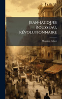 Jean-Jacques Rousseau, rÃ©volutionnaire