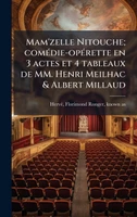 Mam'zelle Nitouche; comÃ©die-opÃ©rette en 3 actes et 4 tableaux de MM. Henri Meilhac & Albert Millaud