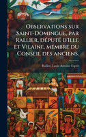 Observations sur Saint-Domingue, par Rallier, dÃ©putÃ© d'Ille et Vilaine, membre du Conseil des anciens.