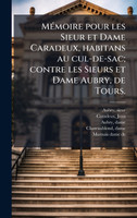 MÃ©moire pour les Sieur et Dame Caradeux, habitans au cul-de-sac; contre les Sieurs et Dame Aubry, de Tours.