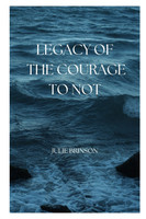 Legacy of the Courage to Not